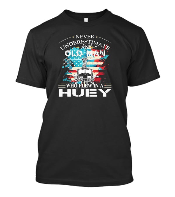 Never Underestimate An Old Man Who Flew In A Huey USA Helicopter Patriotic Flag T-Shirt