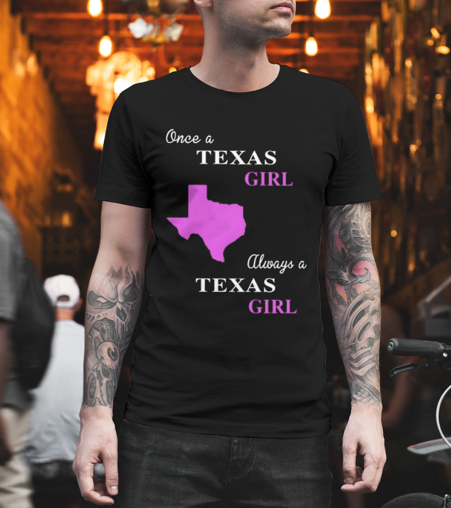 Once a Texas Girl Always a Texas Girl with Pink State Map T-Shirt