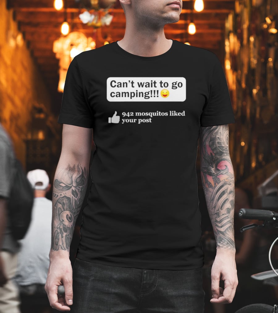 Can't Wait to Go Camping Humor 942 Mosquitos Liked Your Post T-Shirt