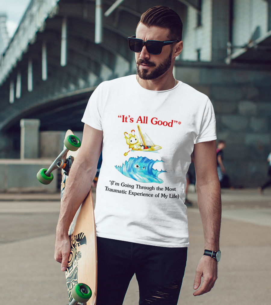 It’s All Good I'm Going Through The Most Traumatic Experience Of My Life Cartoon Sailboat Wave T-Shirt