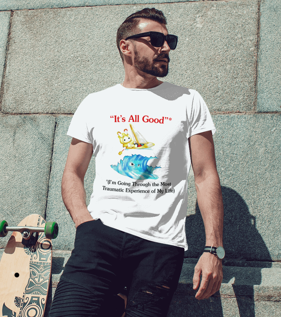 It’s All Good I'm Going Through The Most Traumatic Experience Of My Life Cartoon Sailboat Wave T-Shirt