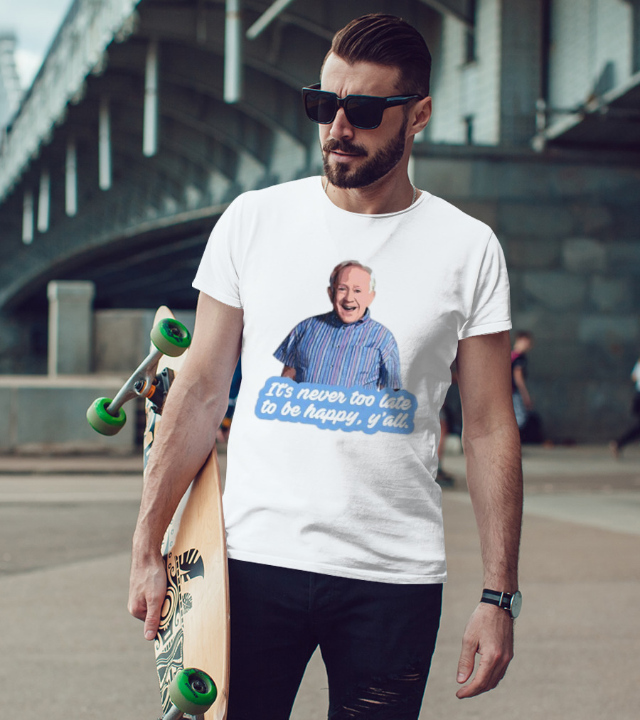 Leslie Jordan It's Never Too Late To Be Happy Y'all T-Shirt