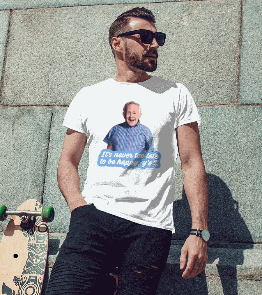 Leslie Jordan It's Never Too Late To Be Happy Y'all T-Shirt