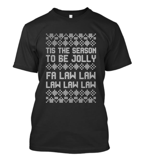 Tis The Season To Be Jolly Fa Law Law Lawyer Ugly Christmas Holiday T-Shirt