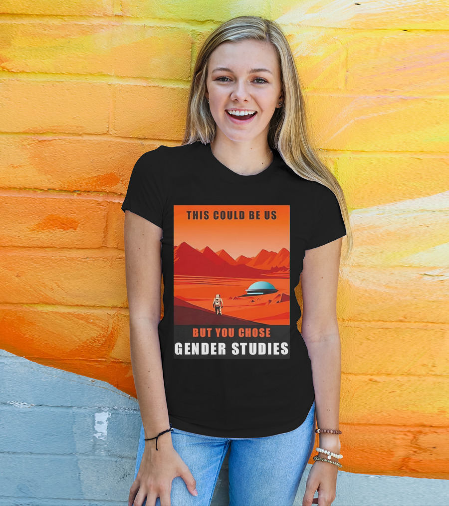 This Could Be Us But You Chose Gender Studies Mars Astronaut Landscape T-Shirt
