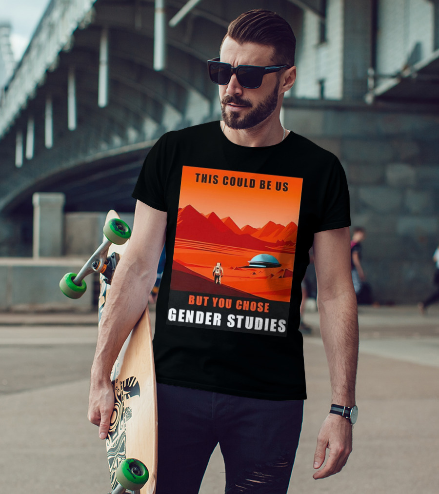 This Could Be Us But You Chose Gender Studies Mars Astronaut Landscape T-Shirt