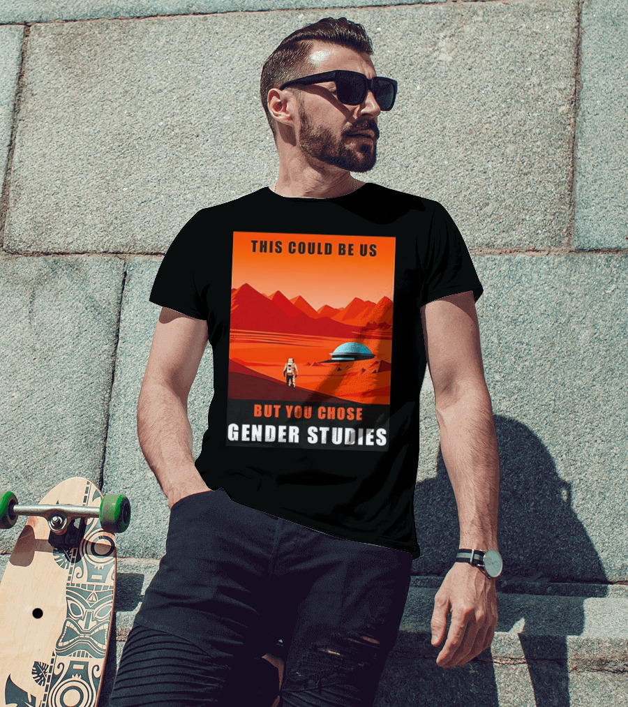 This Could Be Us But You Chose Gender Studies Mars Astronaut Landscape T-Shirt