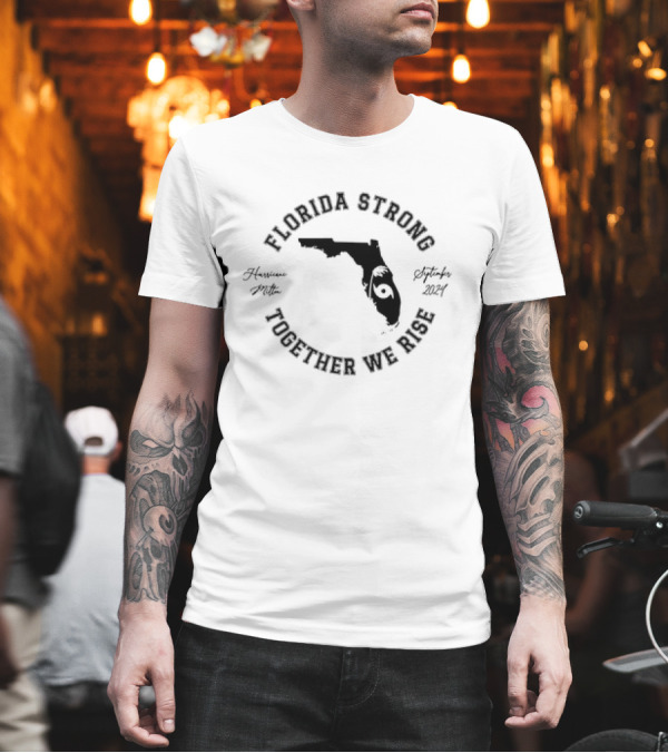 Florida Strong Together We Rise Hurricane Milton Florida September T-Shirt Florida Strong Together We Rise Hurricane Milton Florida September T-Shirt