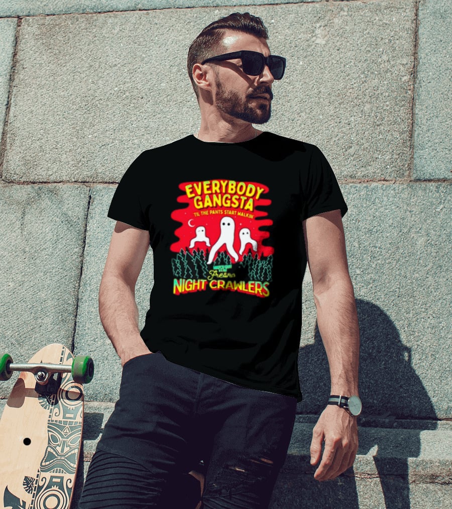 Everybody Gangsta 'Til The Pants Start Walkin' Fresno Nightcrawlers Cryptid Meme T-Shirt