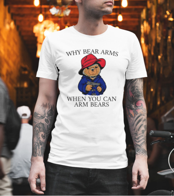 Why Bear Arms When You Can Arm Bears Gun Holding Bear in Red Hat and Blue Coat T-Shirt Why Bear Arms When You Can Arm Bears Gun Holding Bear in Red Hat and Blue Coat T-Shirt