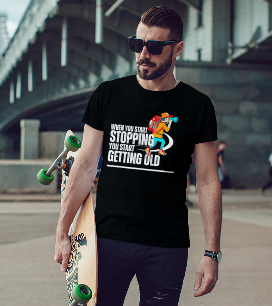 When You Start Stopping You Start Getting Old Hiker Cartoon Backpack Camera T-Shirt