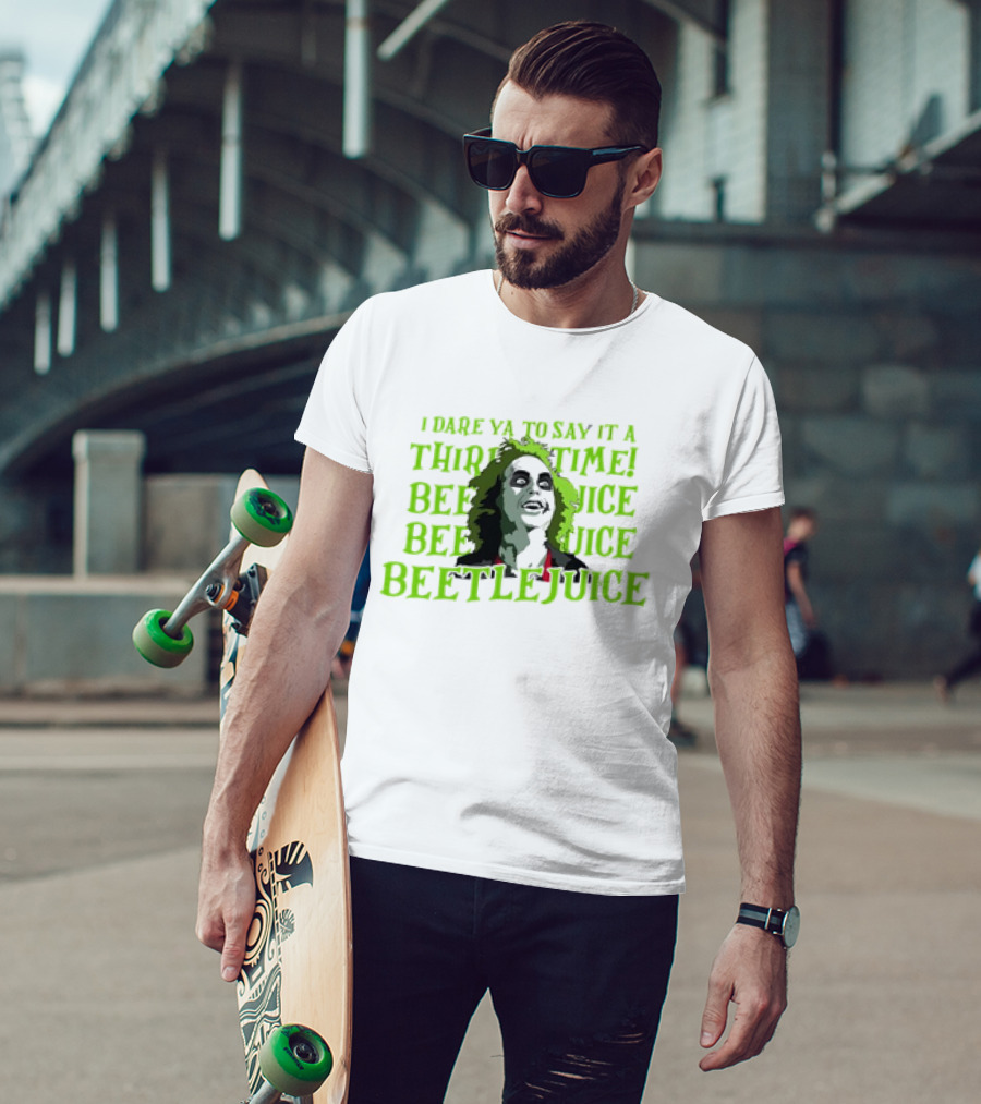 I Dare Ya To Say It A Third Time Beetlejuice Beetlejuice Beetlejuice T-Shirt