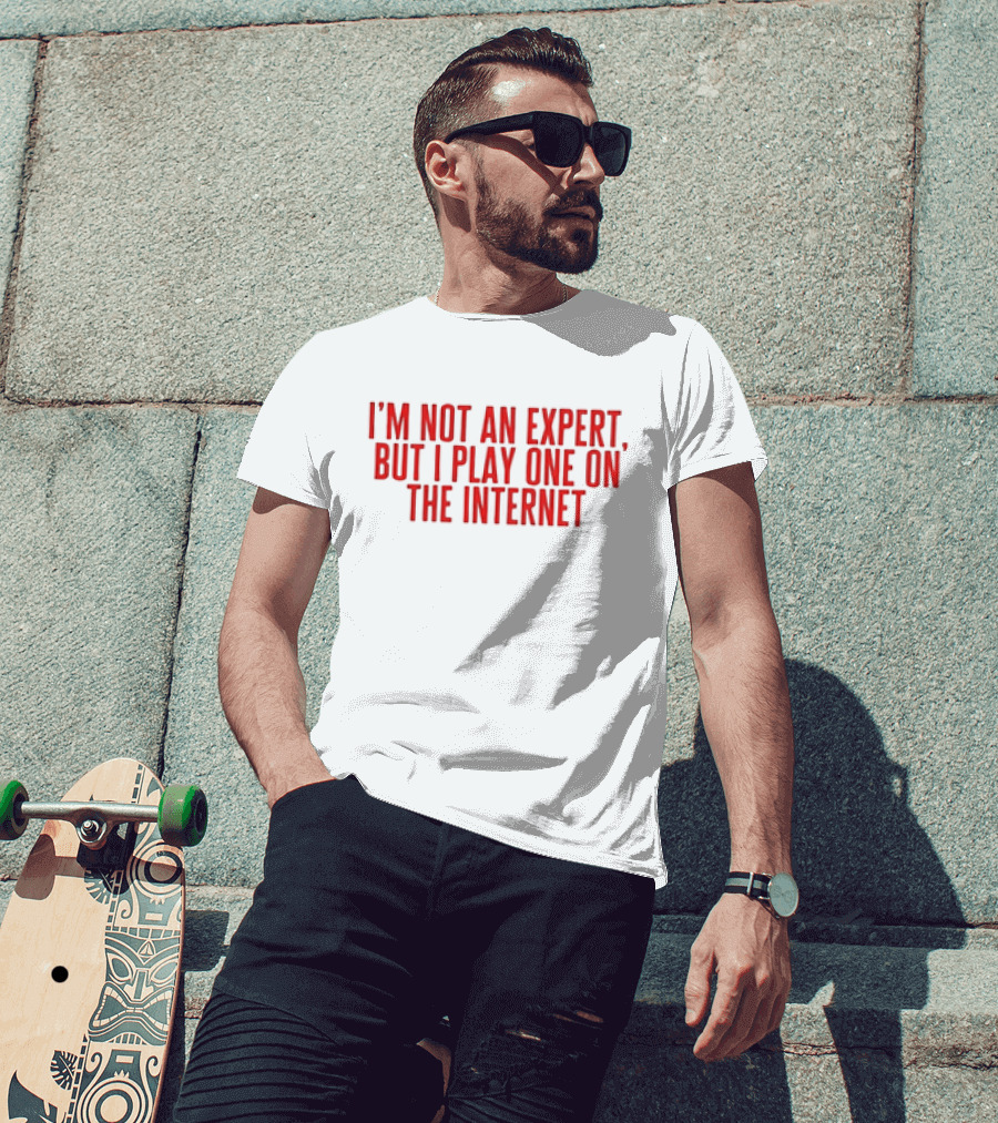 I'm Not An Expert But I Play One On The Internet T-Shirt