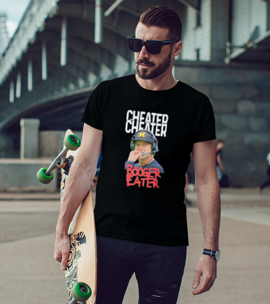 Cheater Cheater Booger Eater Michigan Football Jim Harbaugh T-Shirt