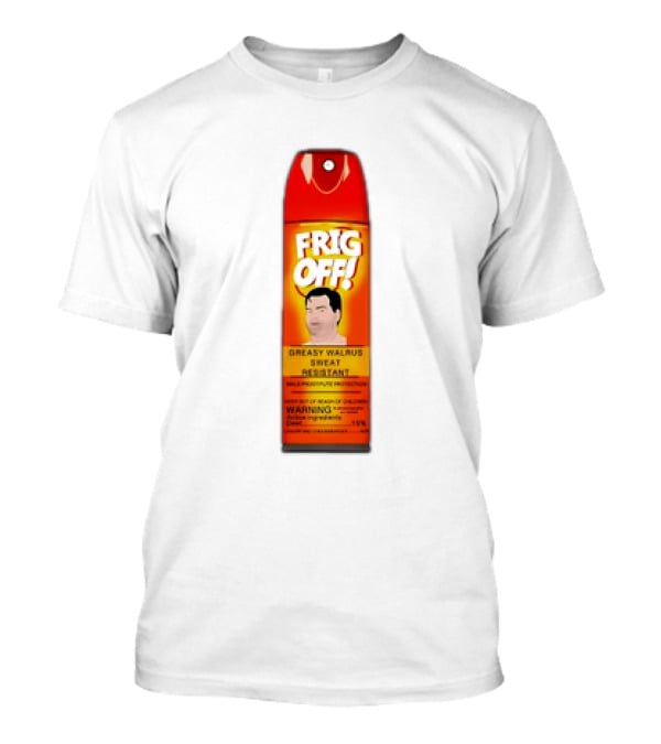Frig Off Greasy Walrus Sweat Resistant Spray Warning T-Shirt