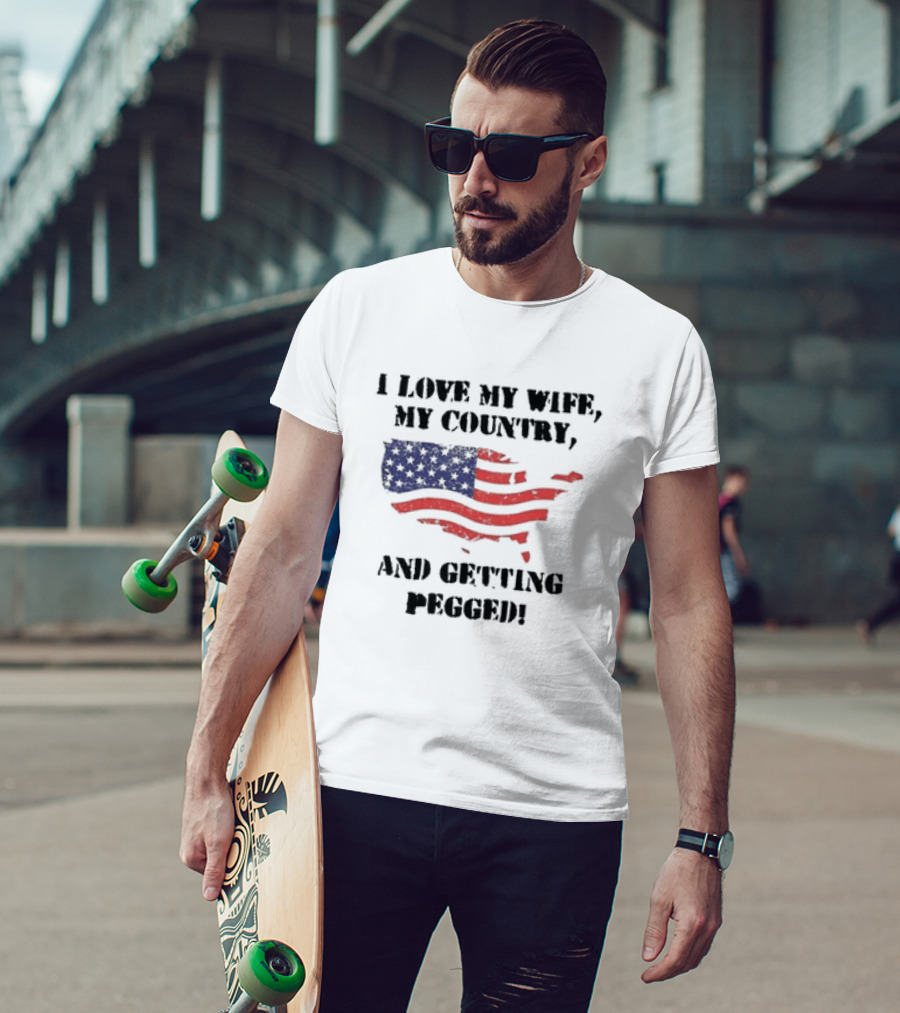 I Love My Wife My Country And Getting Pegged American Flag USA Map Stars Stripes T-Shirt