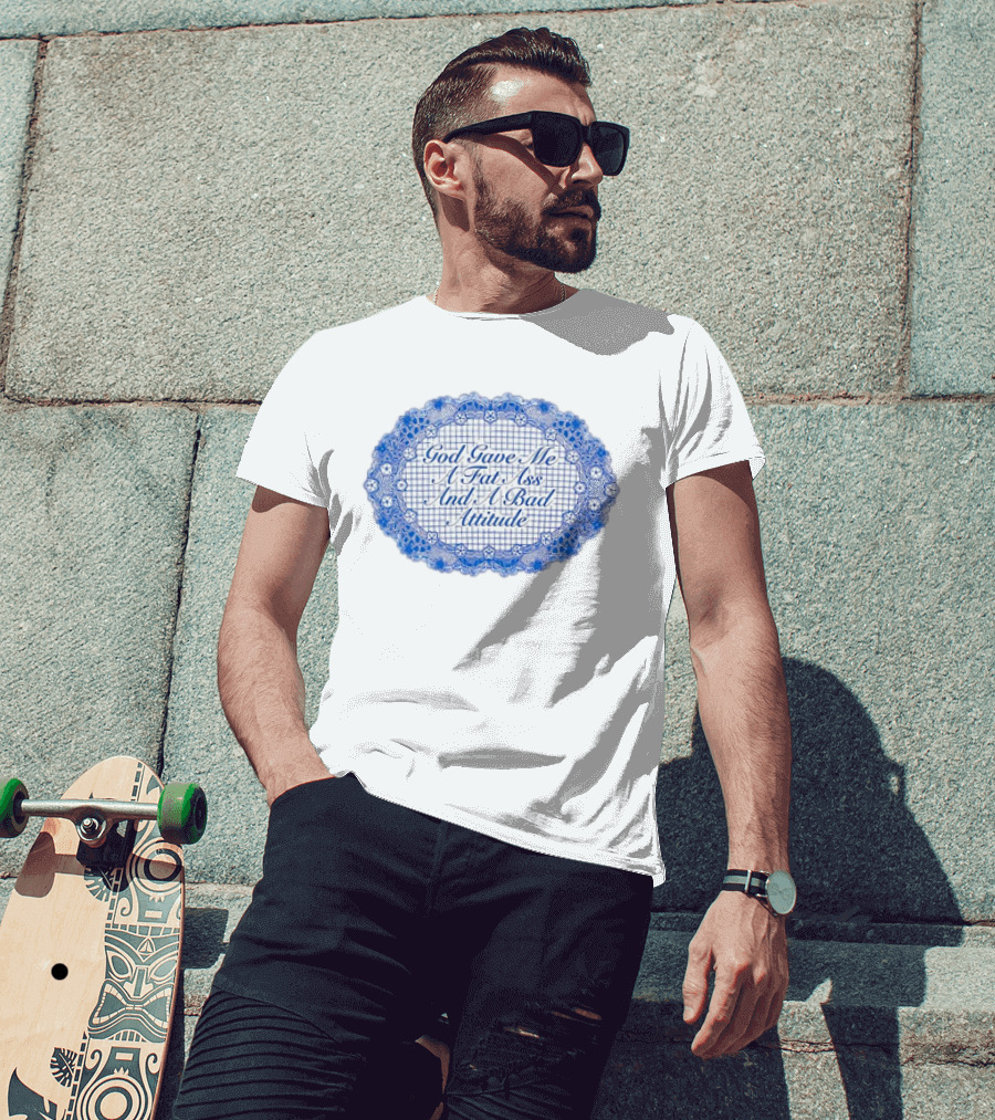 God Gave Me A Fat Ass And A Bad Attitude Blue Lace Oval T-Shirt
