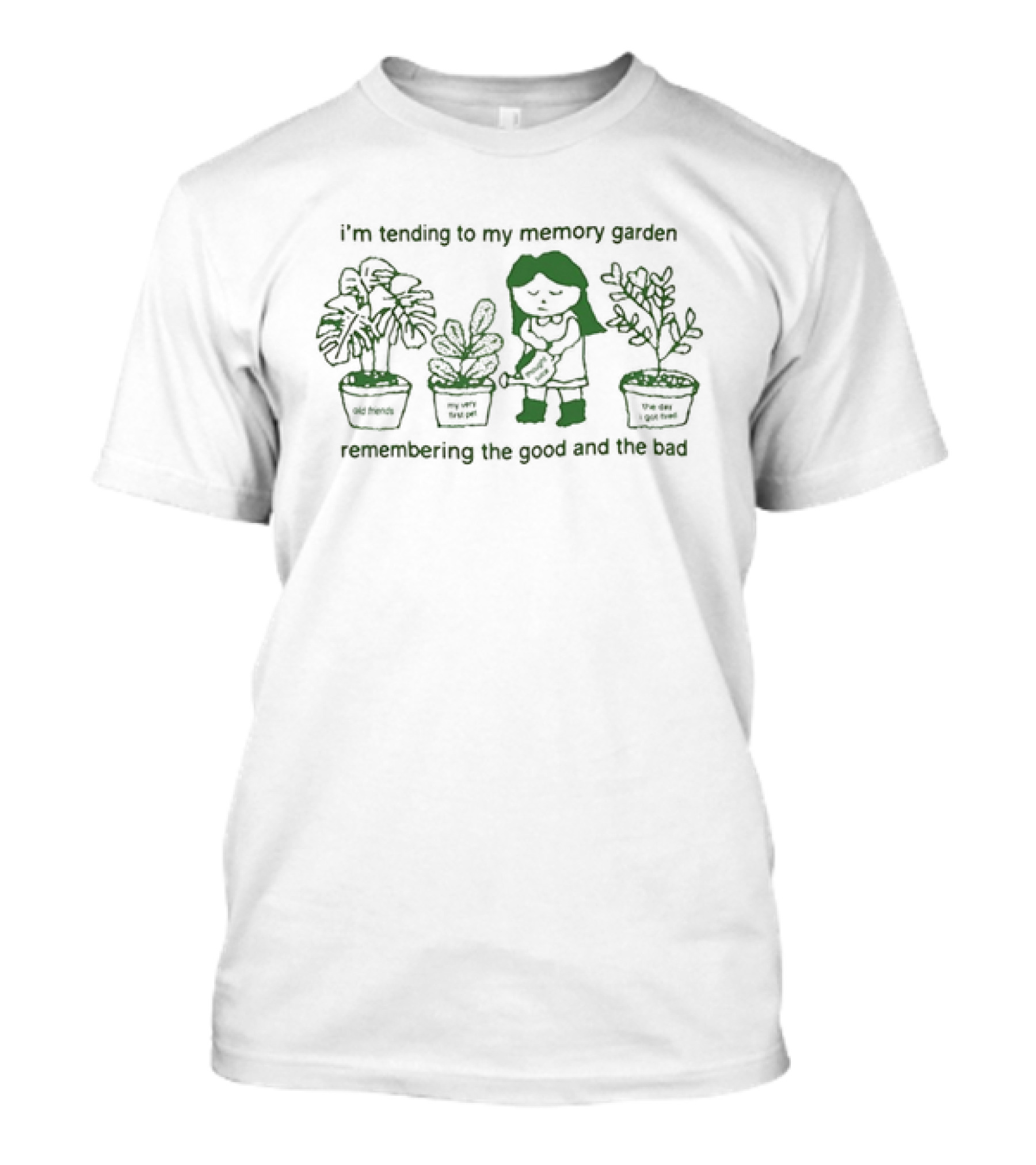 I’m Tending To My Memory Garden Old Friends My Very First Pet The Day I Got Fired Remembering The Good And The Bad T-Shirt