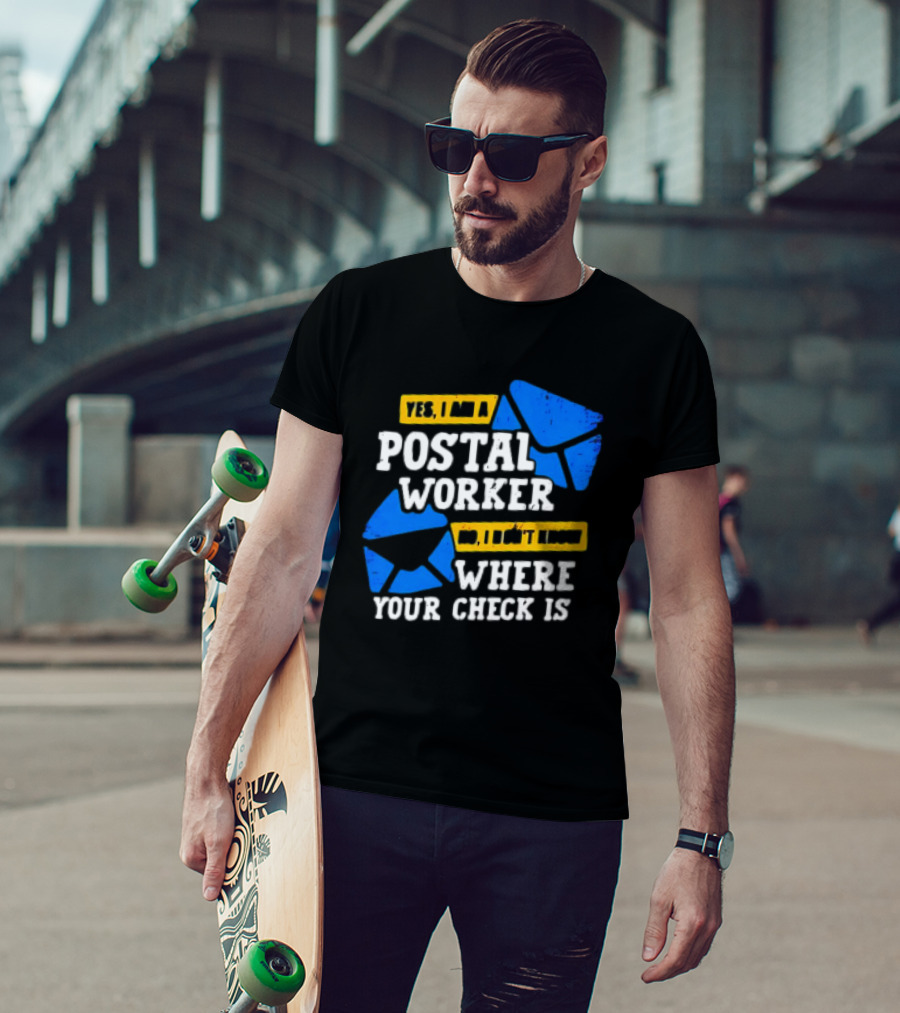 Yes I Am A Postal Worker No I Don’t Know Where Your Check Is Blue Envelopes T-Shirt