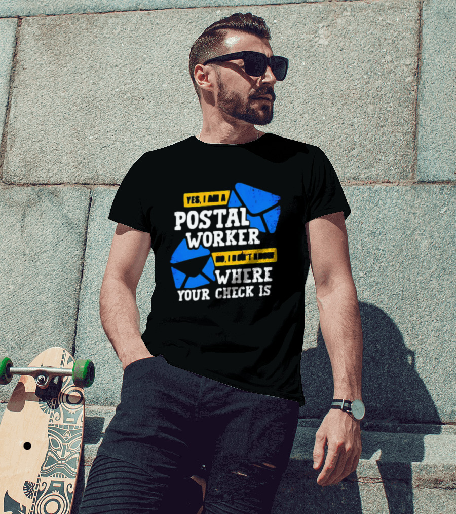 Yes I Am A Postal Worker No I Don’t Know Where Your Check Is Blue Envelopes T-Shirt