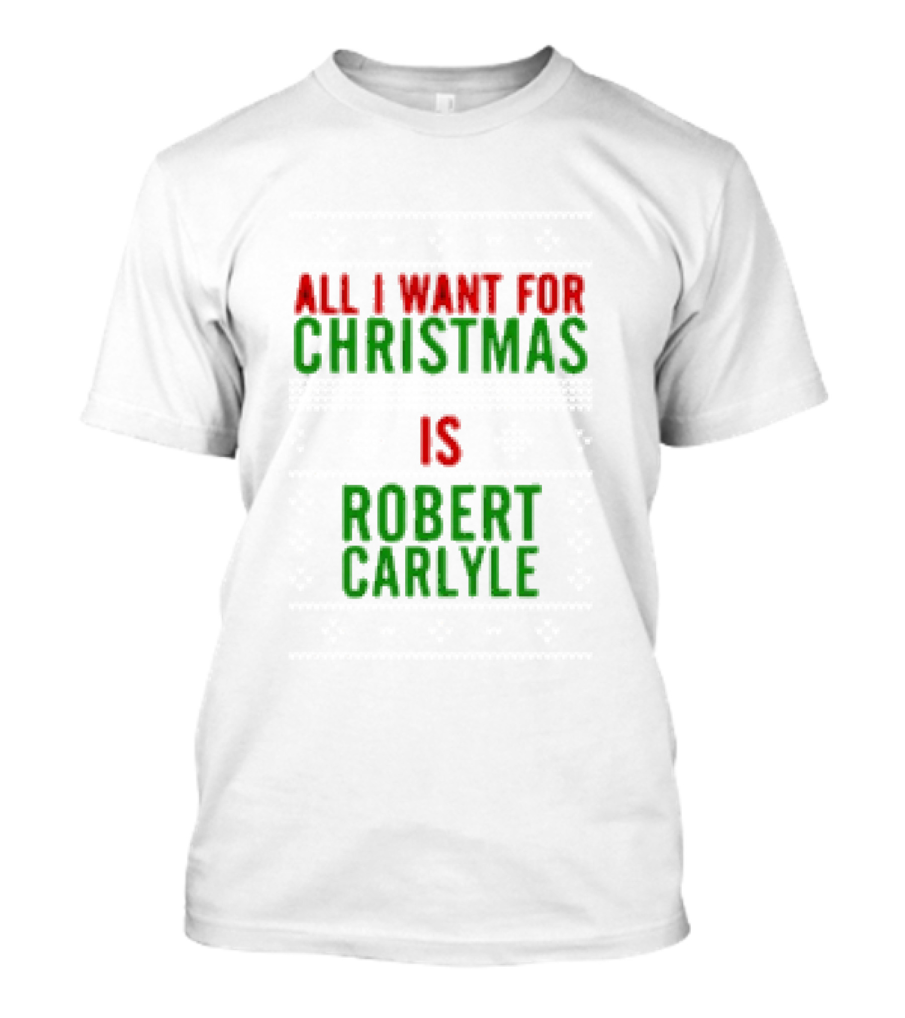All I Want For Christmas Is Robert Carlyle T-Shirt