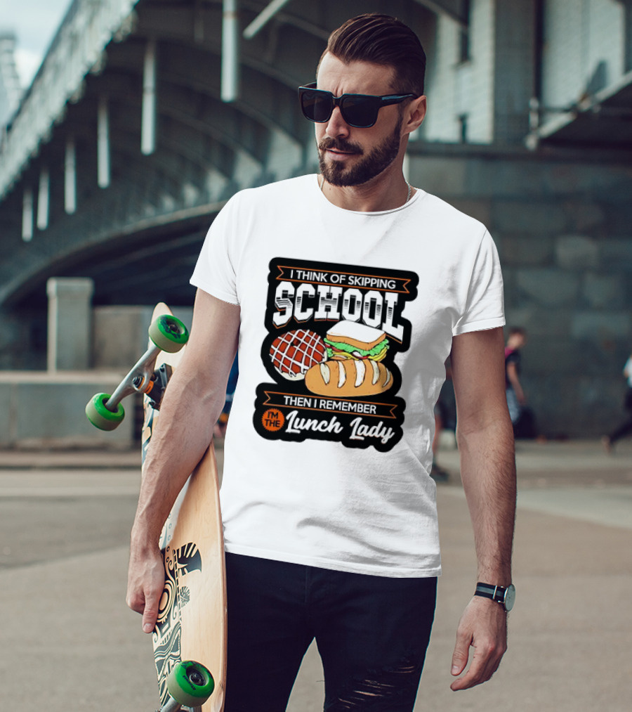 I Think Of Skipping School Sandwich Bread I'm The Lunch Lady T-Shirt