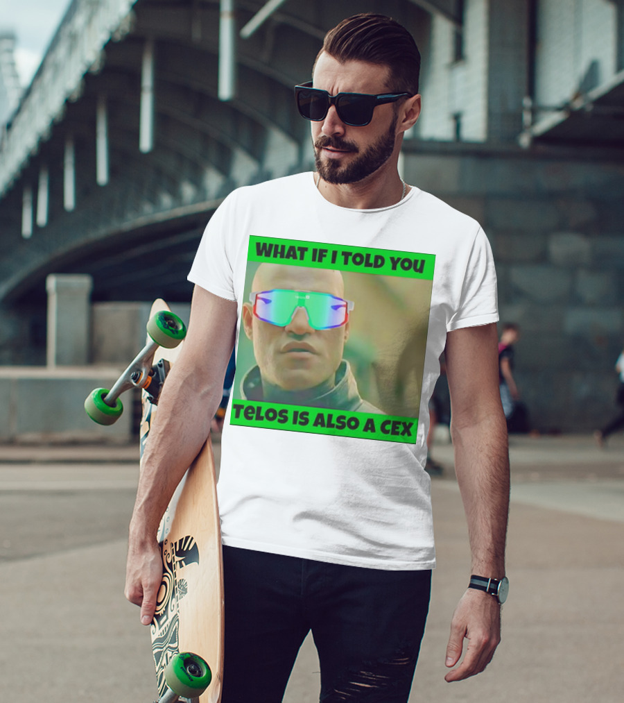 What If I Told You Telos Is Also A Cex T-Shirt