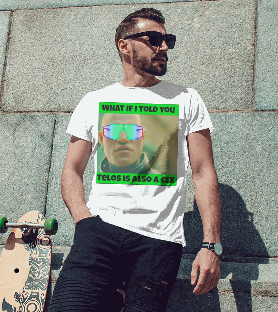 What If I Told You Telos Is Also A Cex T-Shirt