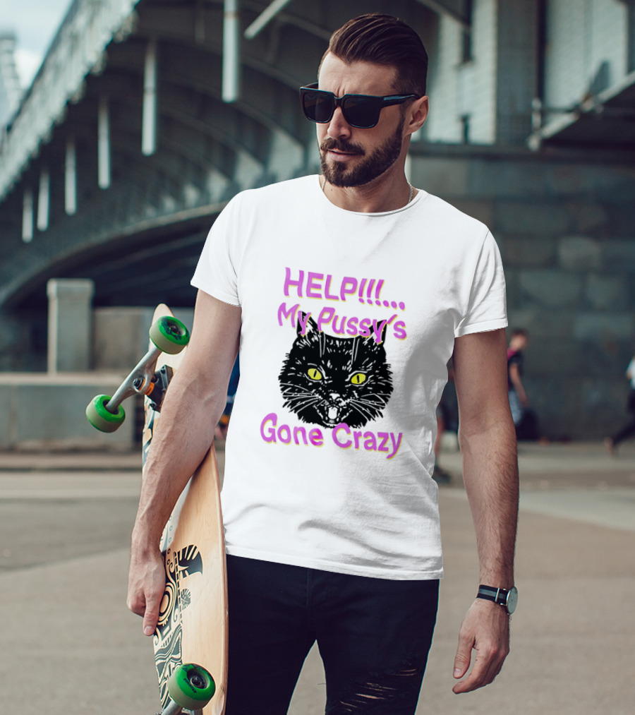 HELP. My Pussy's Gone Crazy Cat T-Shirt