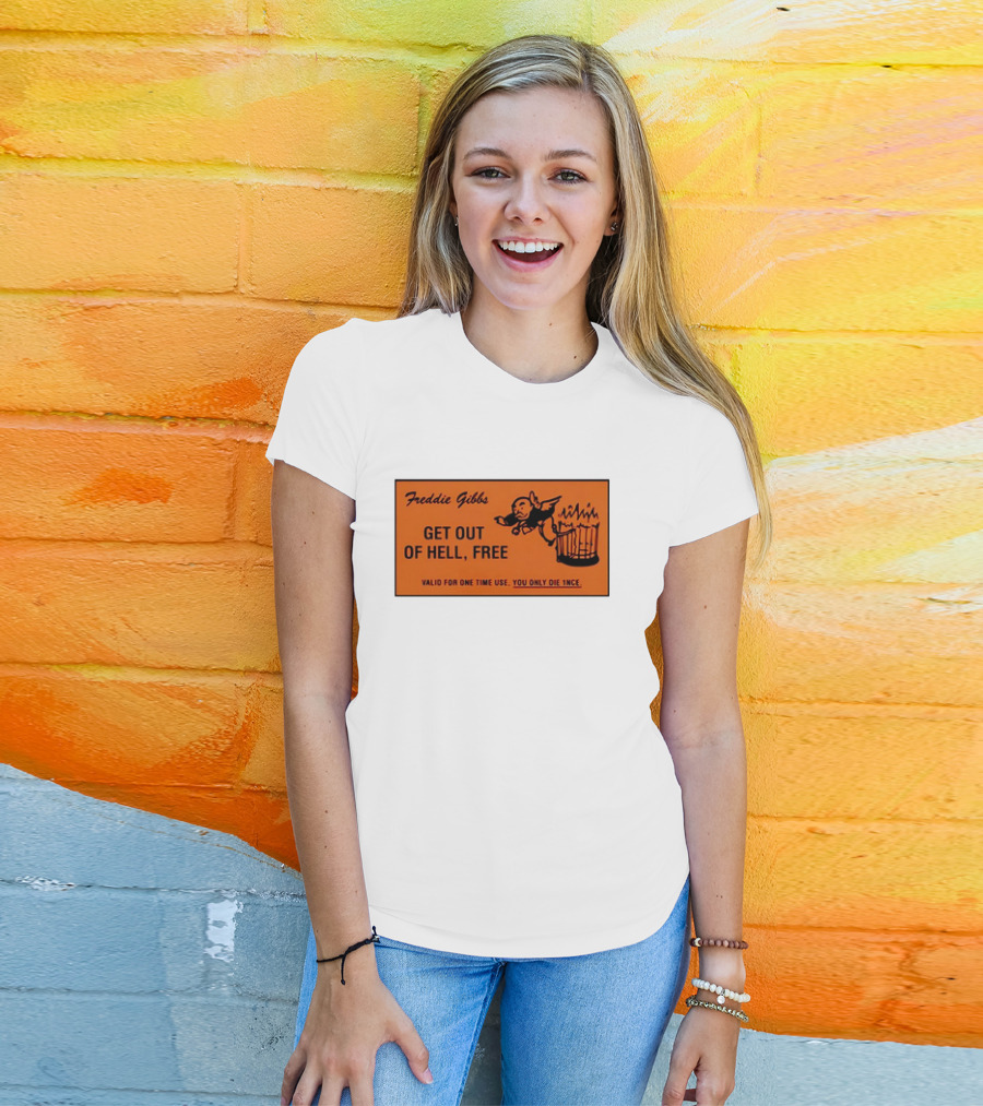 Freddie Gibbs Get Out Of Hell Free Card Valid For One Time Use You Only Die Once T-Shirt