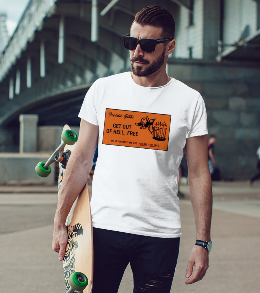 Freddie Gibbs Get Out Of Hell Free Card Valid For One Time Use You Only Die Once T-Shirt