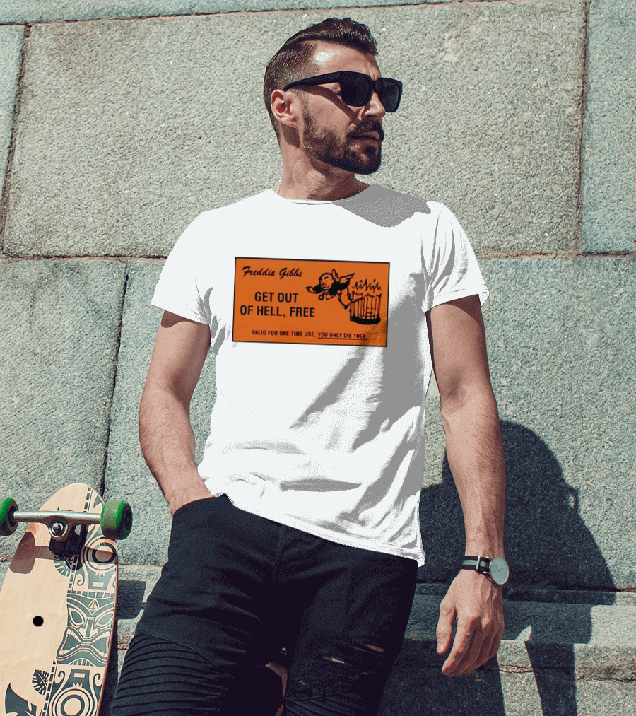 Freddie Gibbs Get Out Of Hell Free Card Valid For One Time Use You Only Die Once T-Shirt