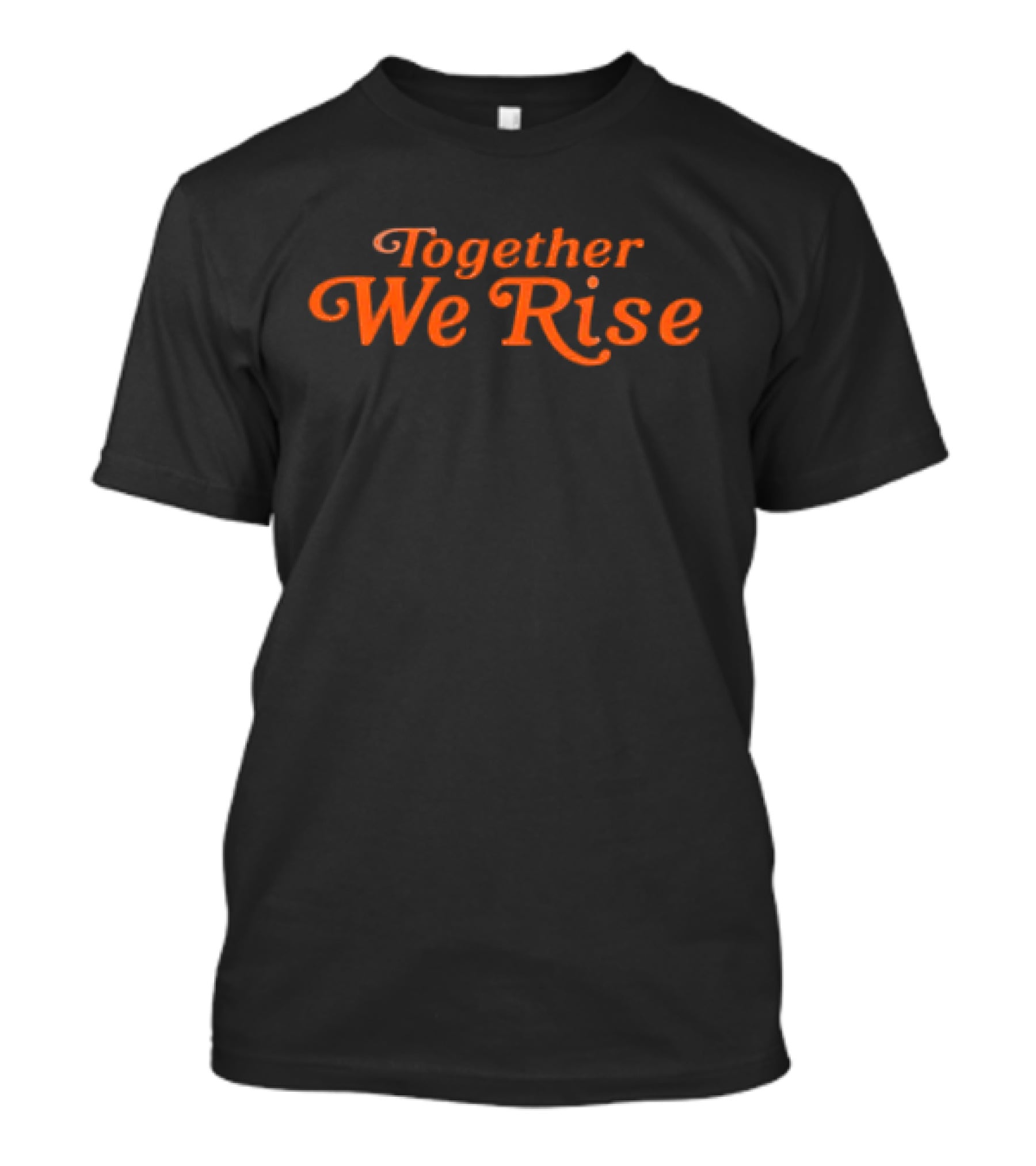 Together We Rise Black And Orange Empowerment Message T-Shirt