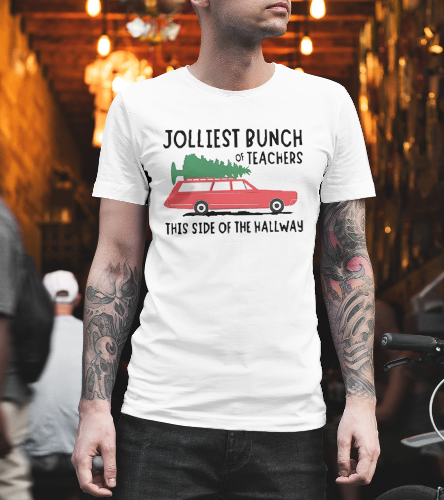 Jolliest Bunch Of Teachers This Side Of The Hallway Car With Christmas Tree T-Shirt