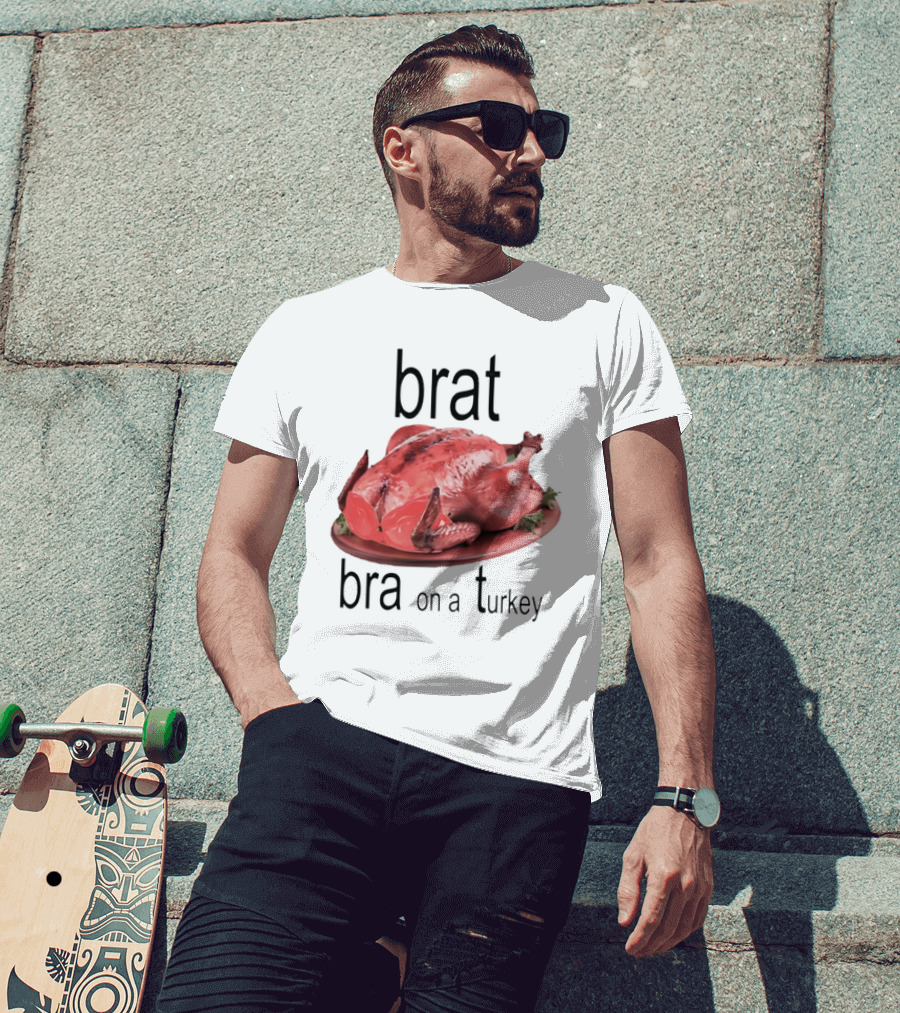 Brat Bra On A Turkey T-Shirt