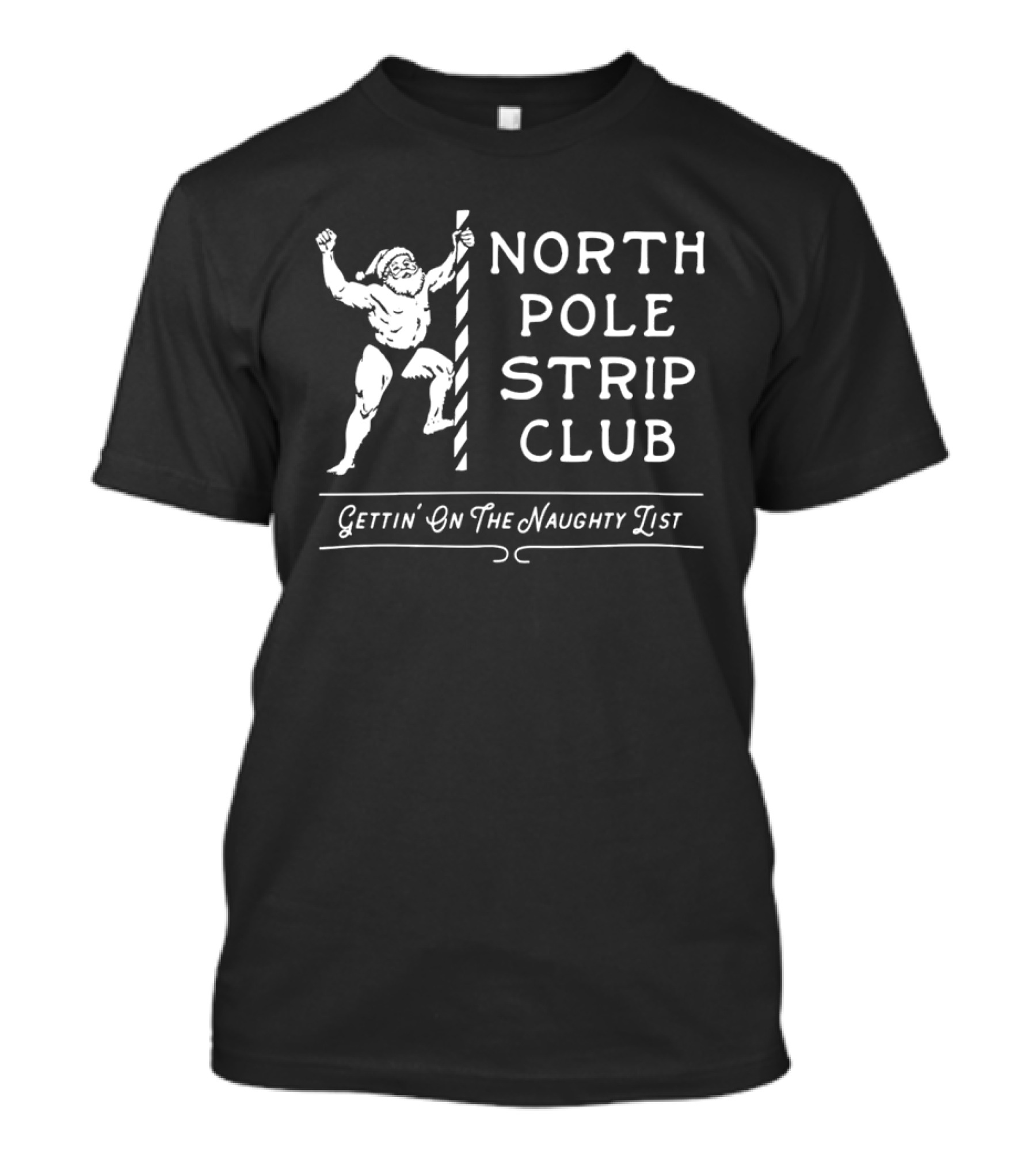 North Pole Strip Club Gettin' On The Naughty List Christmas Santa T-Shirt