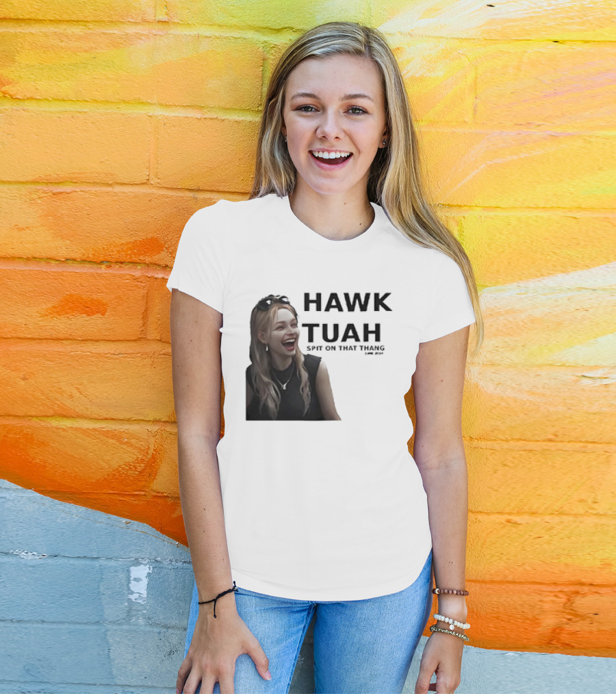 HAWK TUAH Spit On That Thang Girl Meme T-Shirt