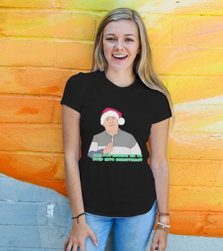 Neil Smithy Smith Are You Asking Me To Step Into Christmas Santa Hat T-Shirt