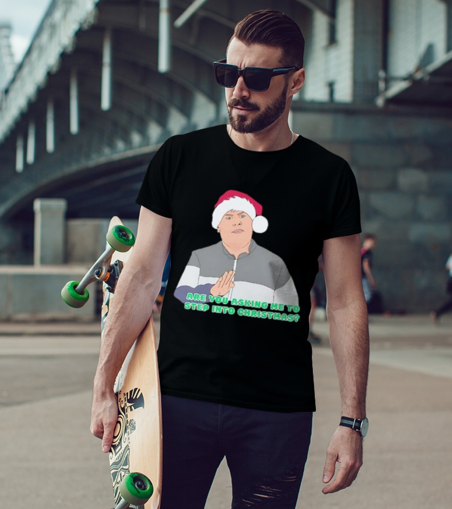 Neil Smithy Smith Are You Asking Me To Step Into Christmas Santa Hat T-Shirt