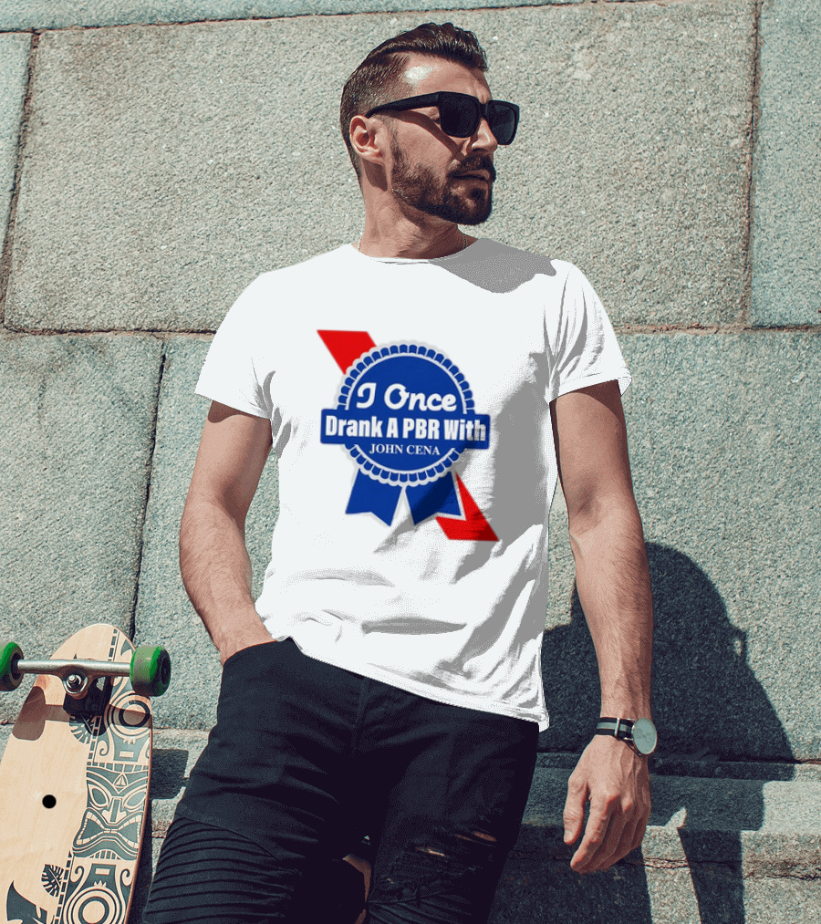 I Once Drank A PBR With John Cena Ribbon Badge T-Shirt