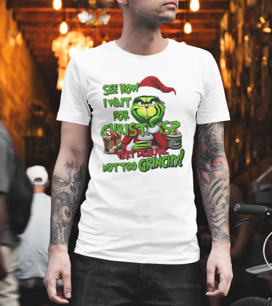 See How I Wait For Christmas Very Demure Not Too Grinchy With Santa Hat And Gifts T-Shirt