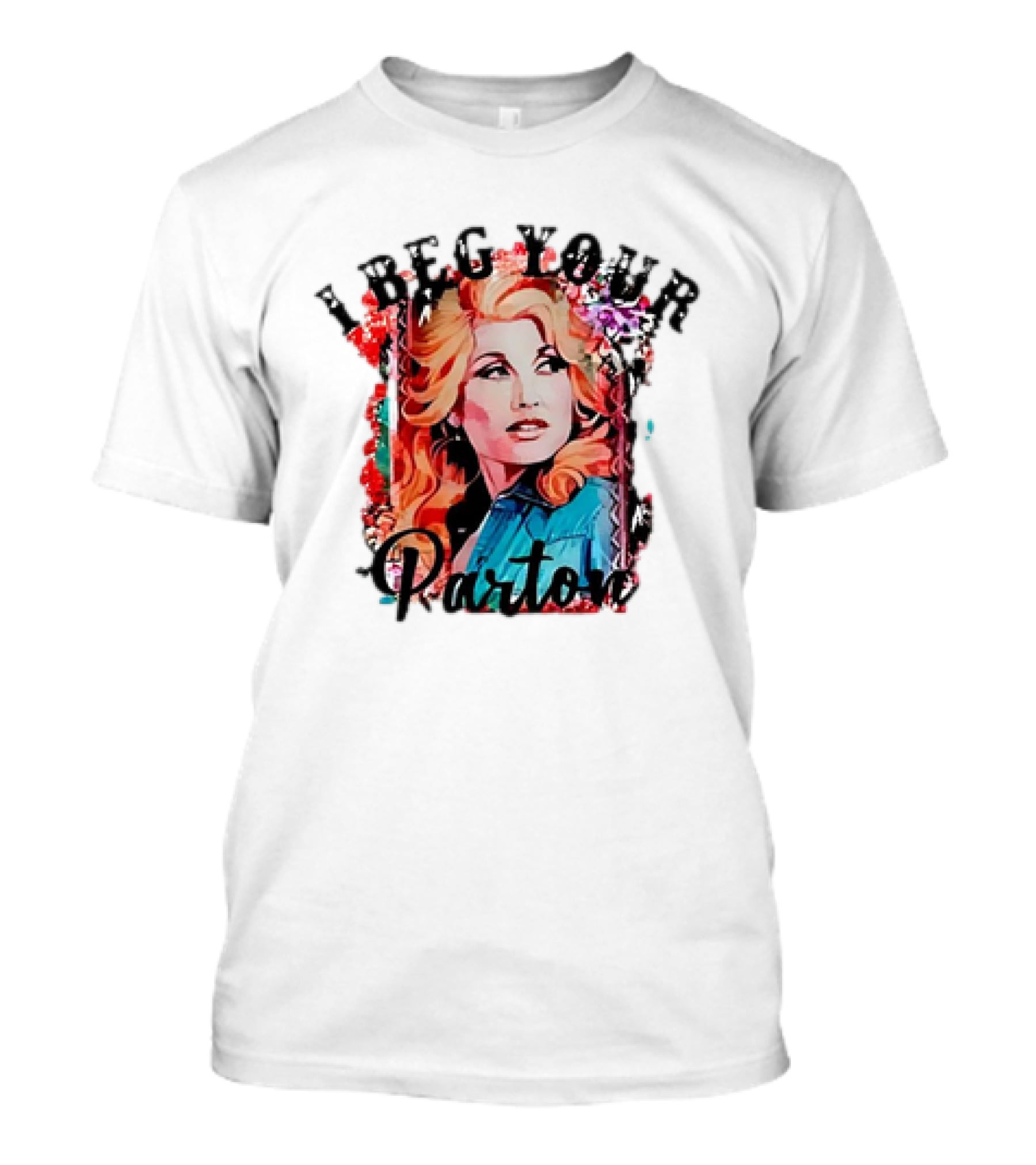 I Beg Your Dolly Parton T-Shirt