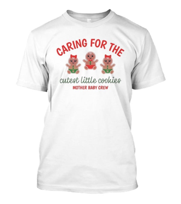 Caring For The Cutest Little Cookies Mother Baby Crew T-Shirt
