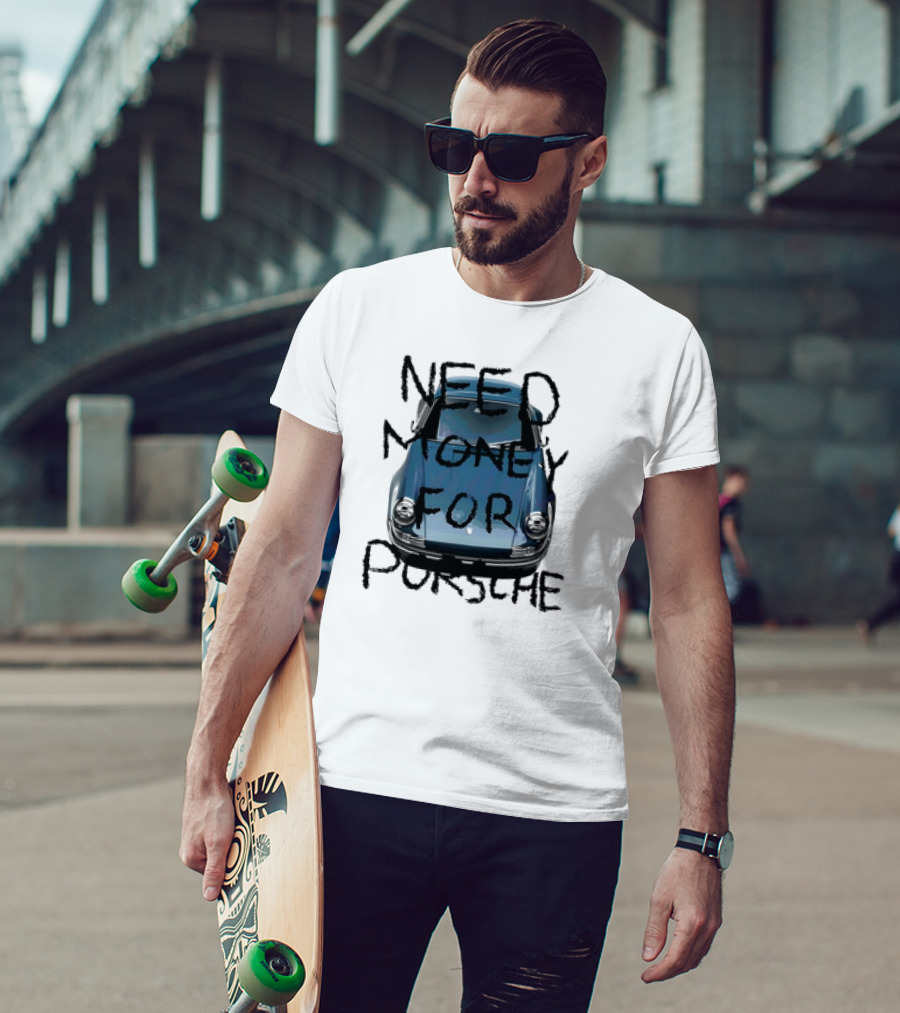 Need Money For Porsche Classic Car Humor T-Shirt