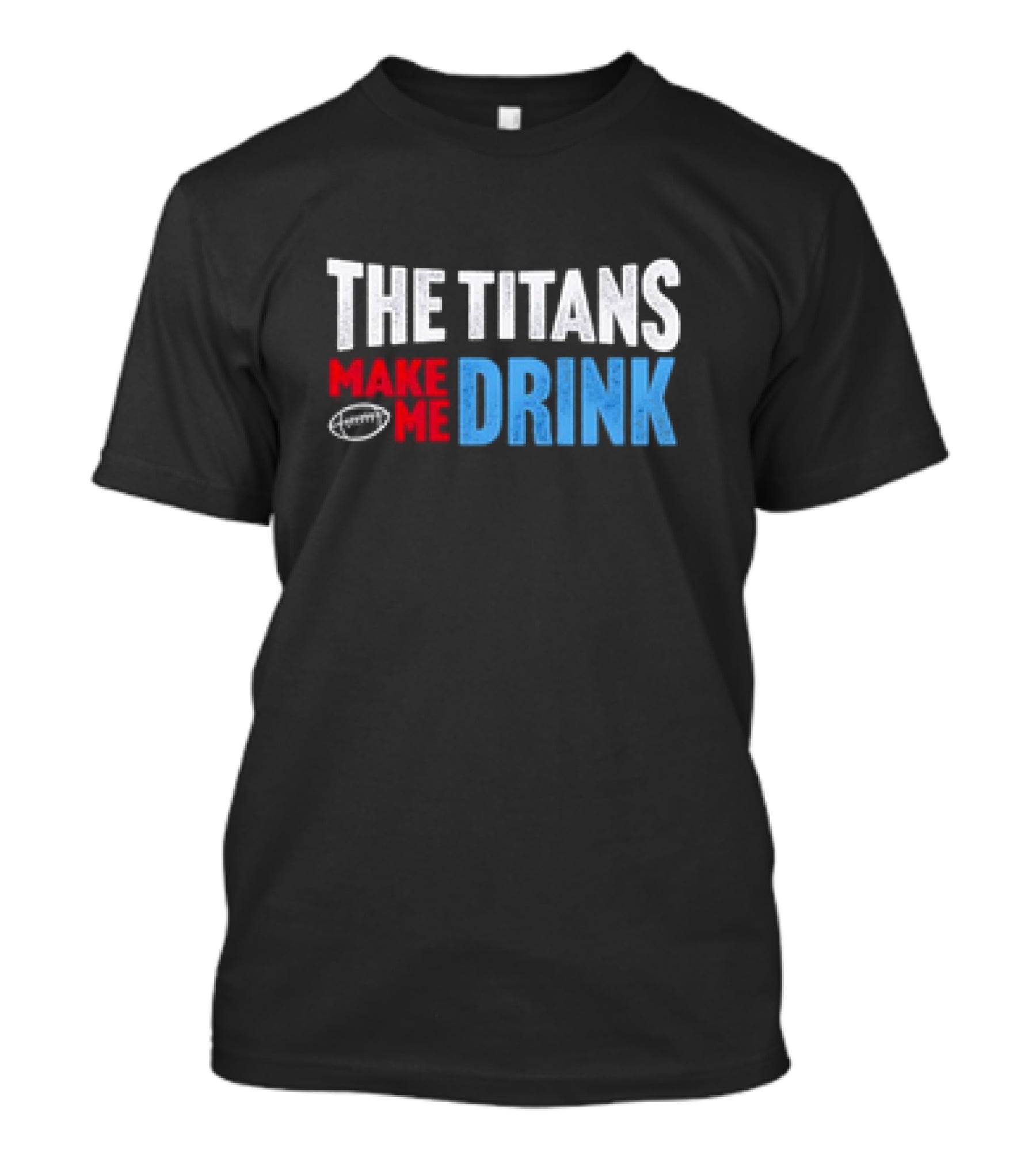 The Titans Make Me Drink Football Retro Titans T-Shirt