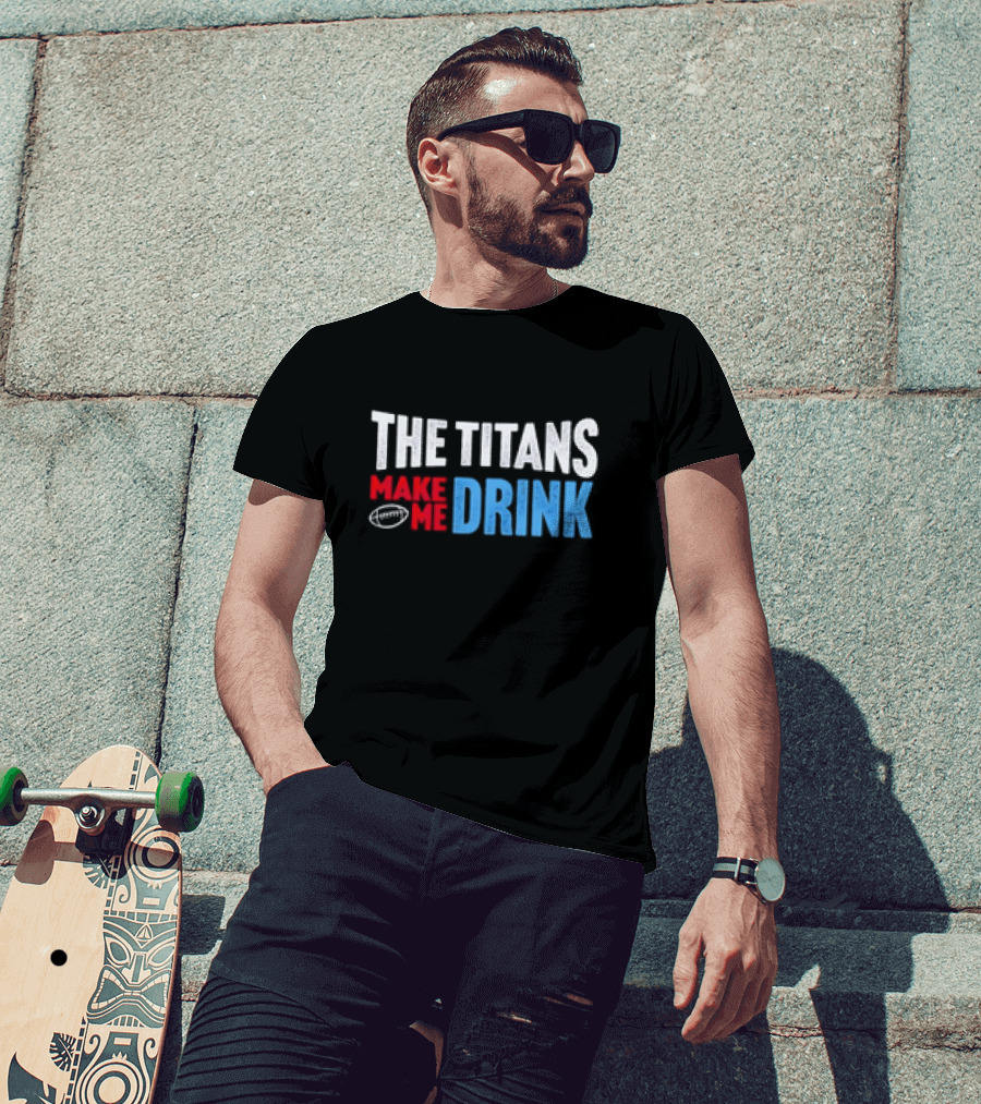 The Titans Make Me Drink Football Retro Titans T-Shirt