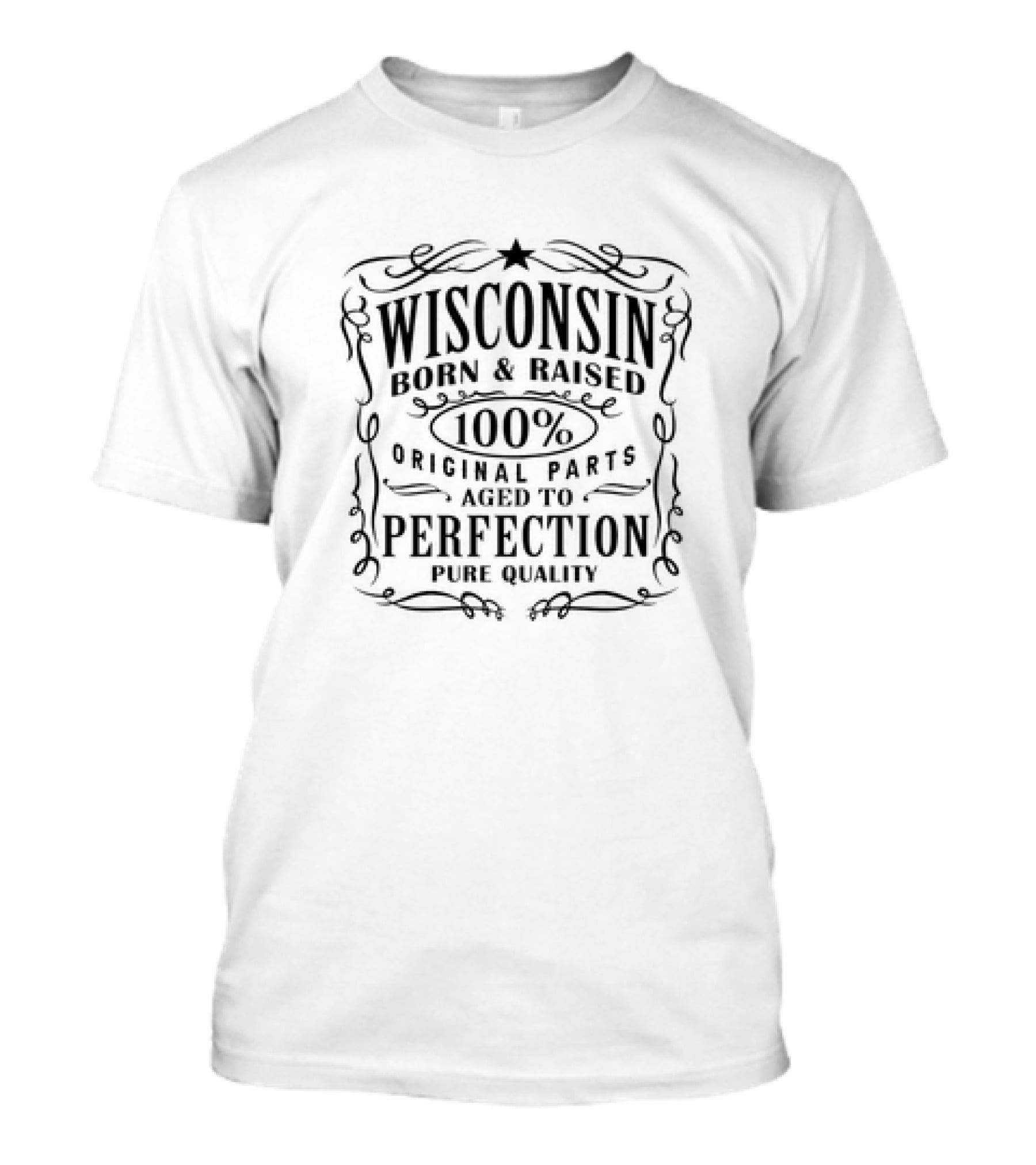 Wisconsin Born And Raised 100% Original Parts Aged To Perfection Pure Quality T-Shirt