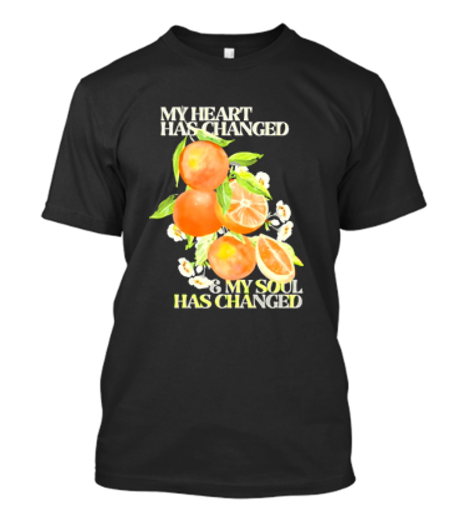 My Heart Has Changed And My Soul Has Changed With Orange Juice T-Shirt