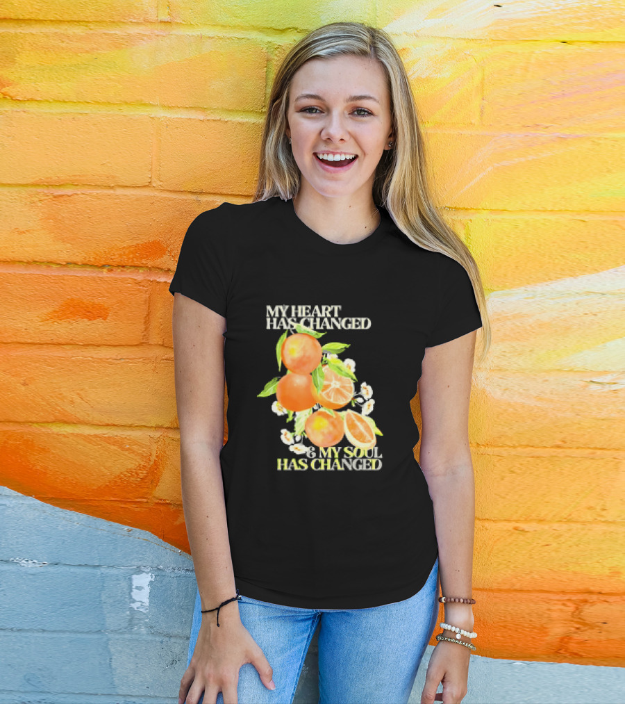 My Heart Has Changed And My Soul Has Changed With Orange Juice T-Shirt