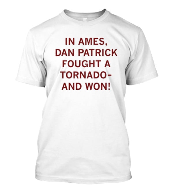 In Ames Dan Patrick Fought A Tornado And Won T-Shirt